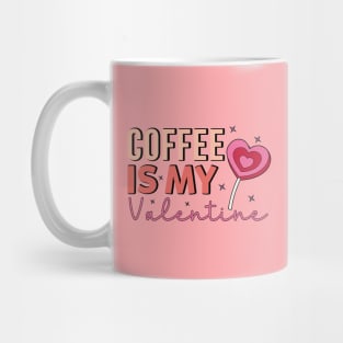 Coffee Is My Valentine Coffe Lover Mug